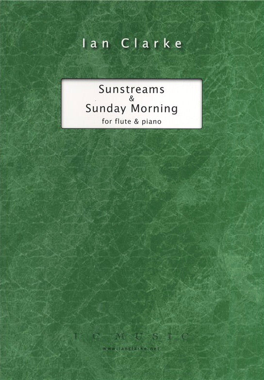 Ian Clarke: Sunstreams And Sunday Morning For Flute And Piano