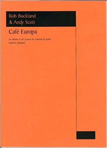 Rob Buckland & Andy Scott: Cafe Europa For Clarinet And Piano