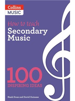 How To Teach Secondary Music: 100 Inspiring Ideas