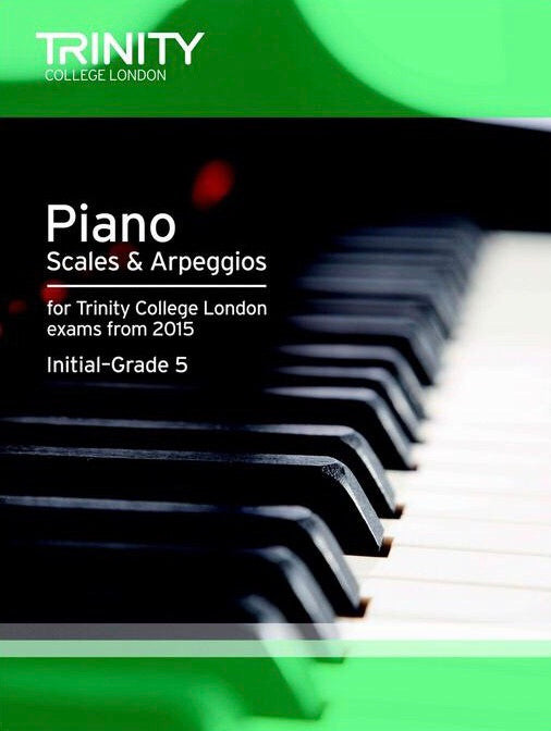 Trinity College London: Piano Scales & Arpeggios From 2015 (Initial-Grade 5)