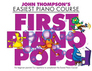 John Thompson's Easiest Piano Course: First Piano Pops